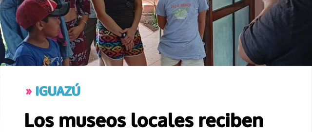 IGUAZÚ: Los museos locales reciben visitantes internacionales y refuerzan su propuesta cultural en temporada de verano
